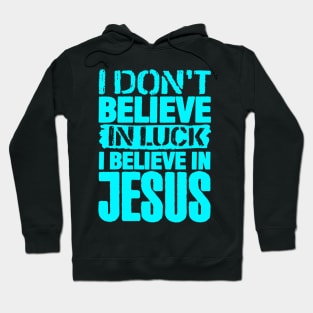 I Don't Believe In Luck I Believe In Jesus Hoodie